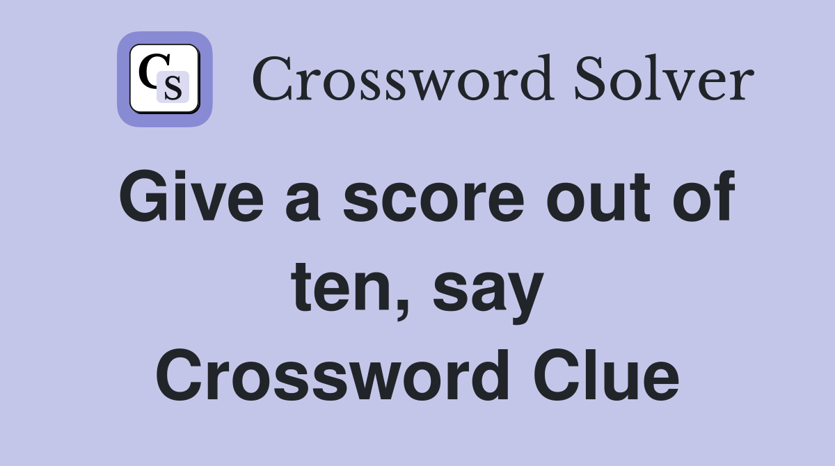Give a score out of ten, say Crossword Clue