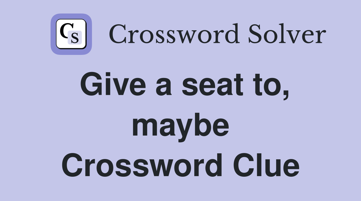 Give a seat to, maybe Crossword Clue