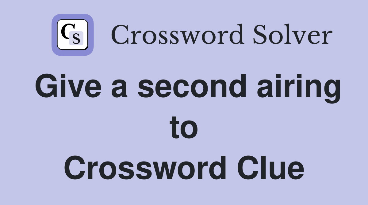 Give a second airing to Crossword Clue