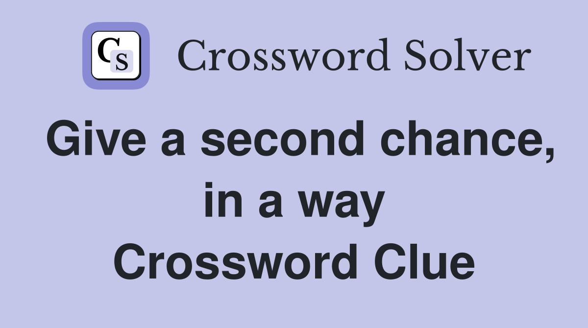 Give a second chance, in a way Crossword Clue