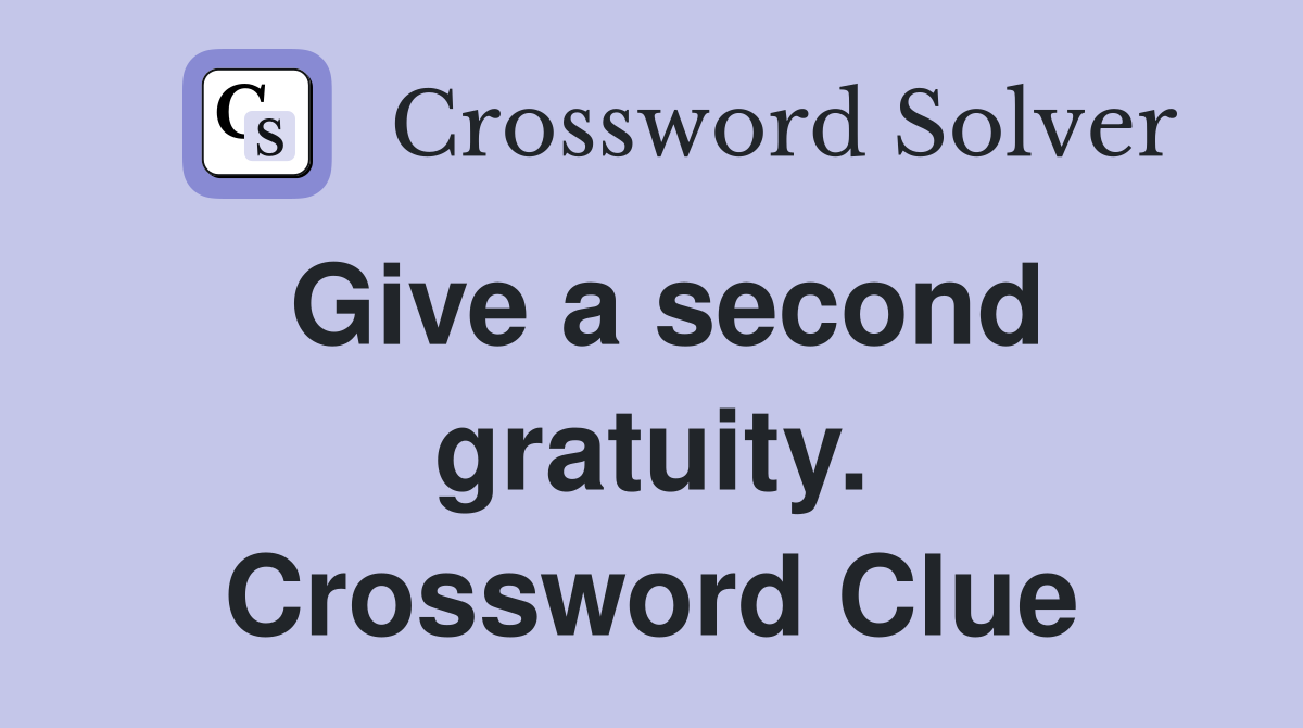 Give a second gratuity. Crossword Clue