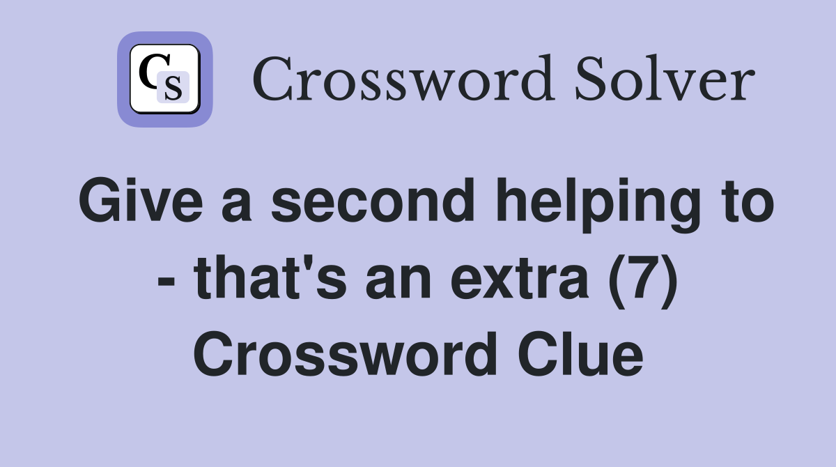 Give a second helping to - that's an extra (7) Crossword Clue