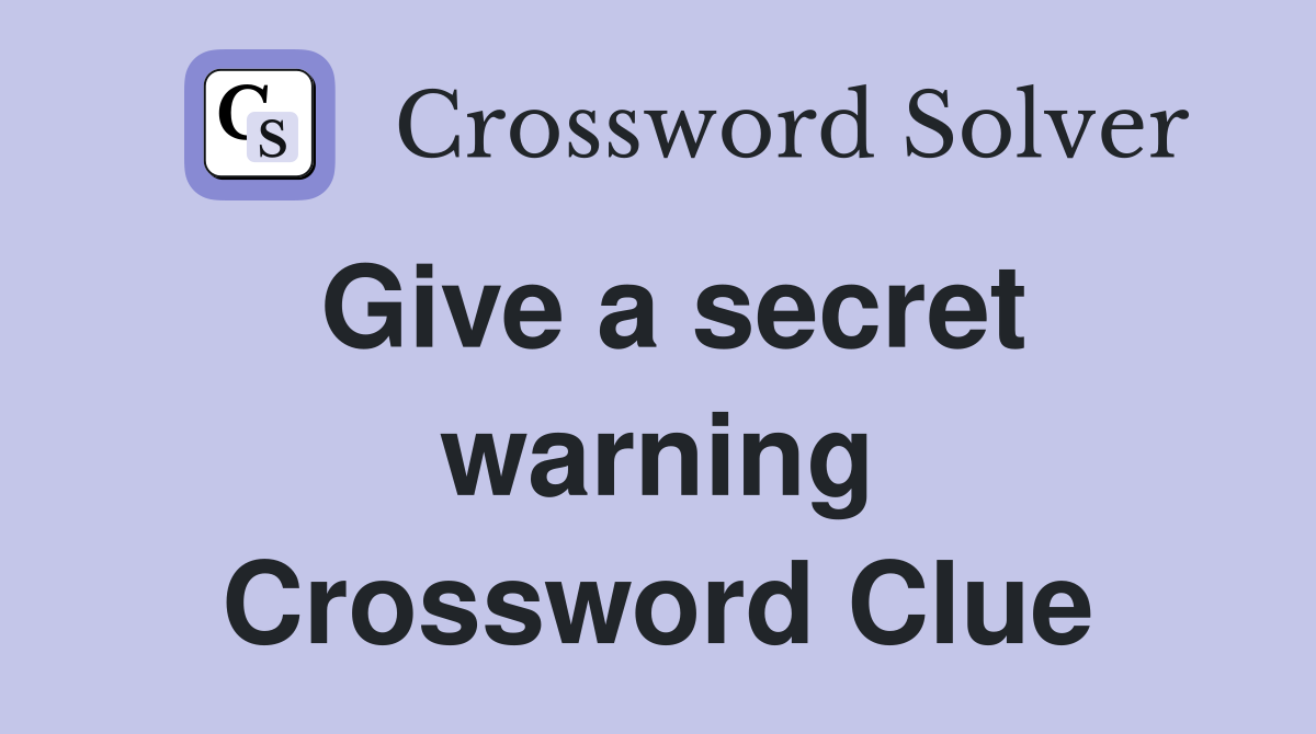 Give a secret warning Crossword Clue