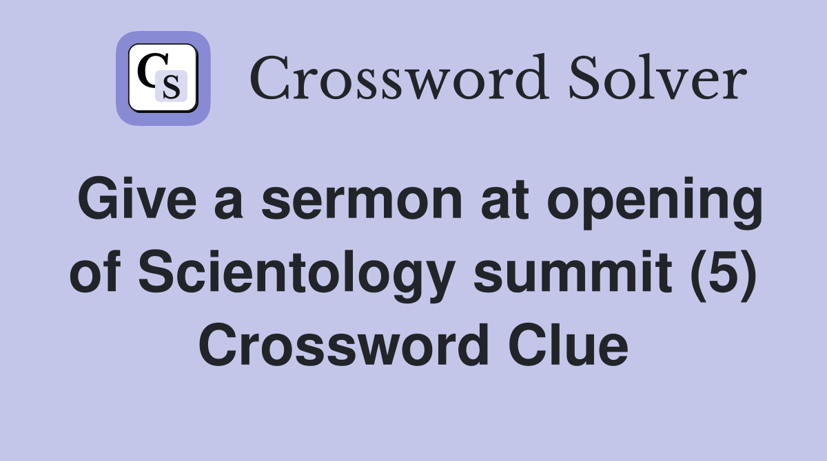 Give a sermon at opening of Scientology summit (5) Crossword Clue