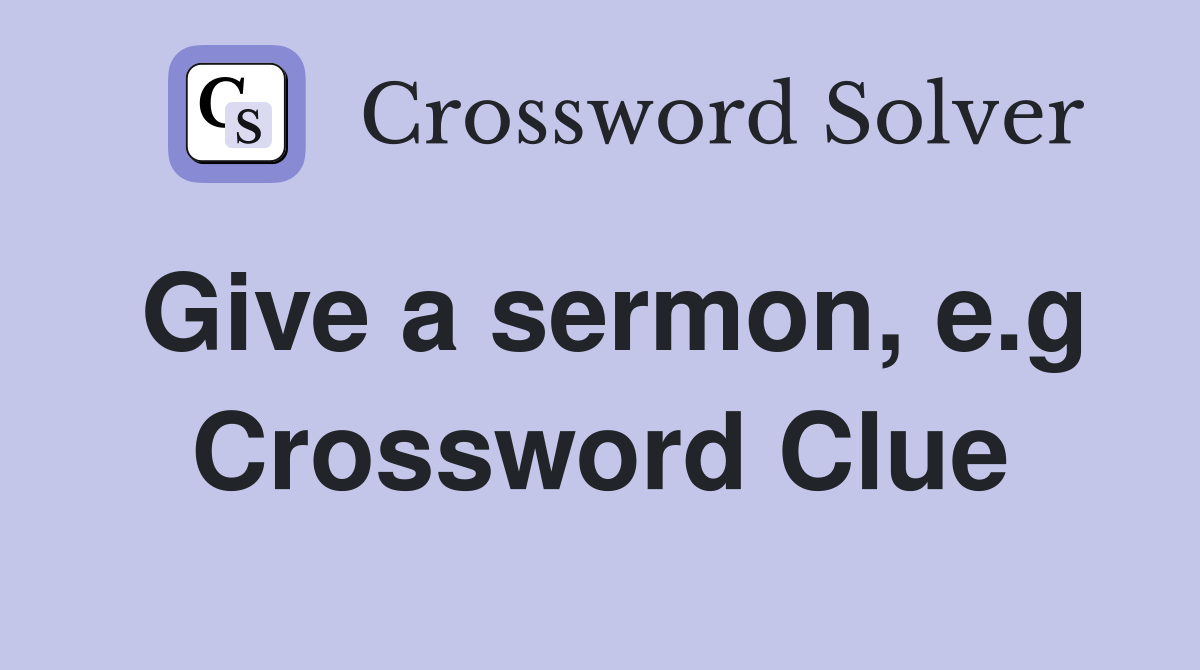 Give a sermon, e.g Crossword Clue