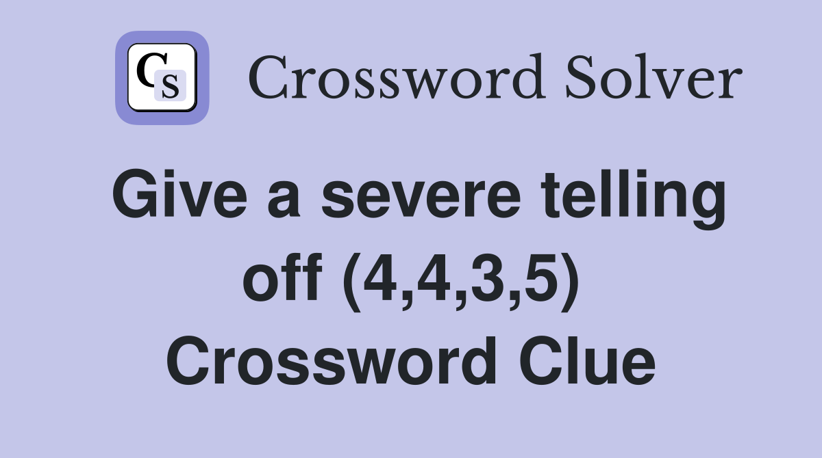 Give a severe telling off (4,4,3,5) Crossword Clue