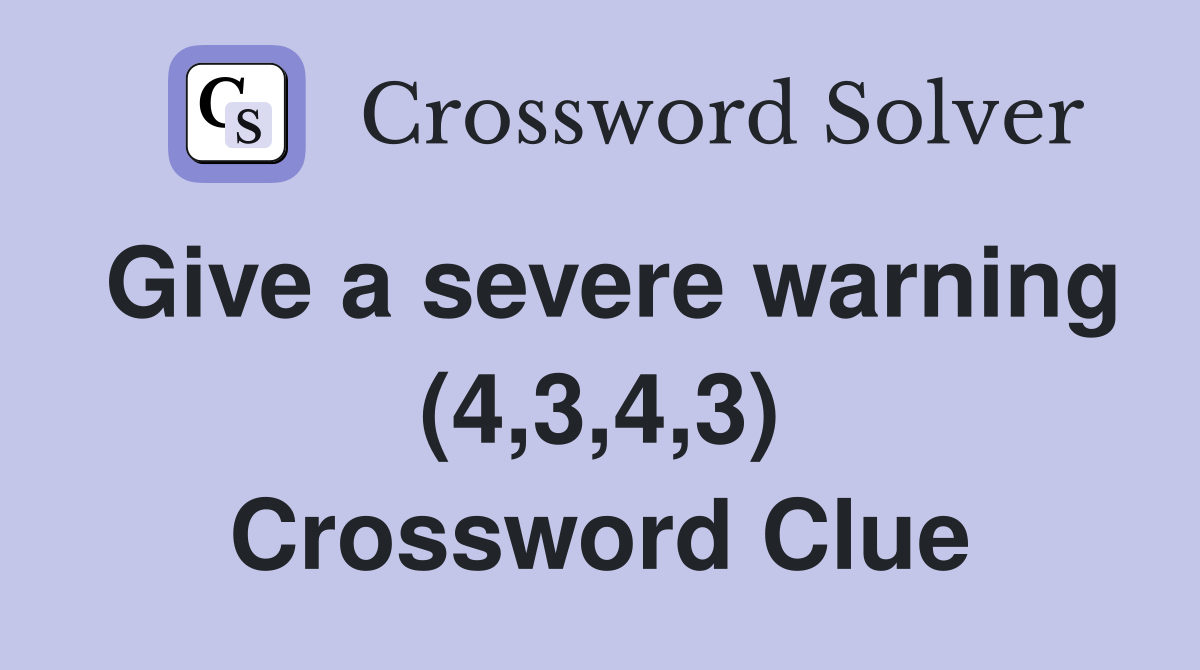 Give a severe warning (4,3,4,3) Crossword Clue