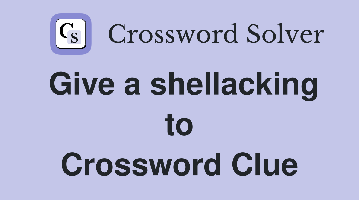 Give a shellacking to Crossword Clue