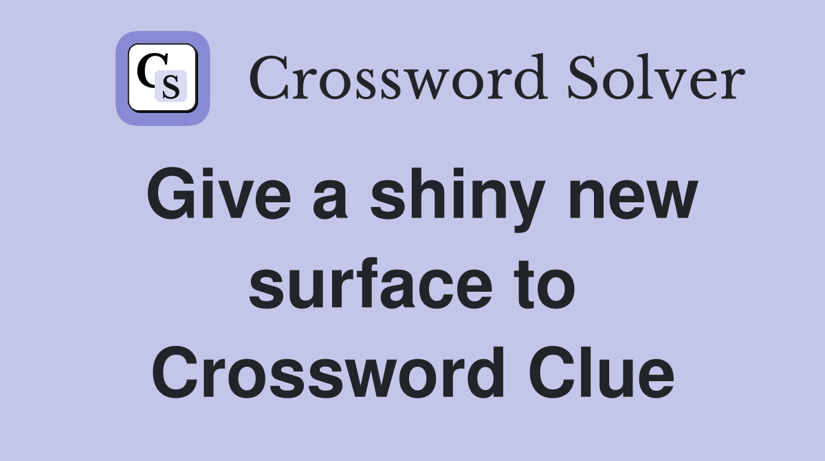 Give a shiny new surface to Crossword Clue