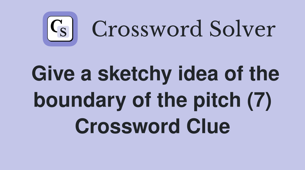 Give a sketchy idea of the boundary of the pitch (7) Crossword Clue
