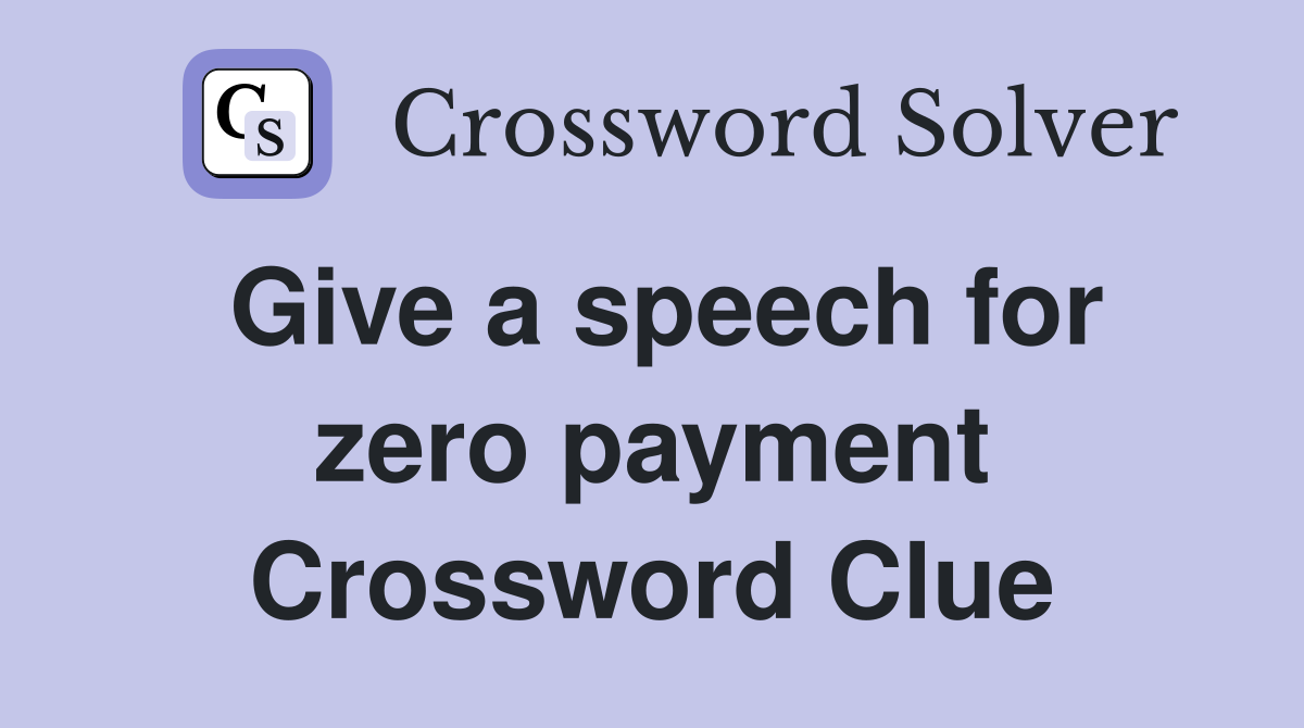 Give a speech for zero payment Crossword Clue