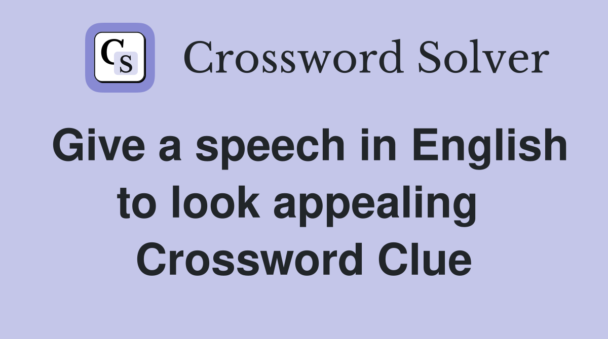 Give a speech in English to look appealing  Crossword Clue