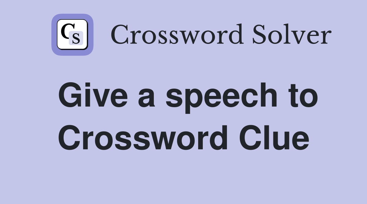Give a speech to Crossword Clue