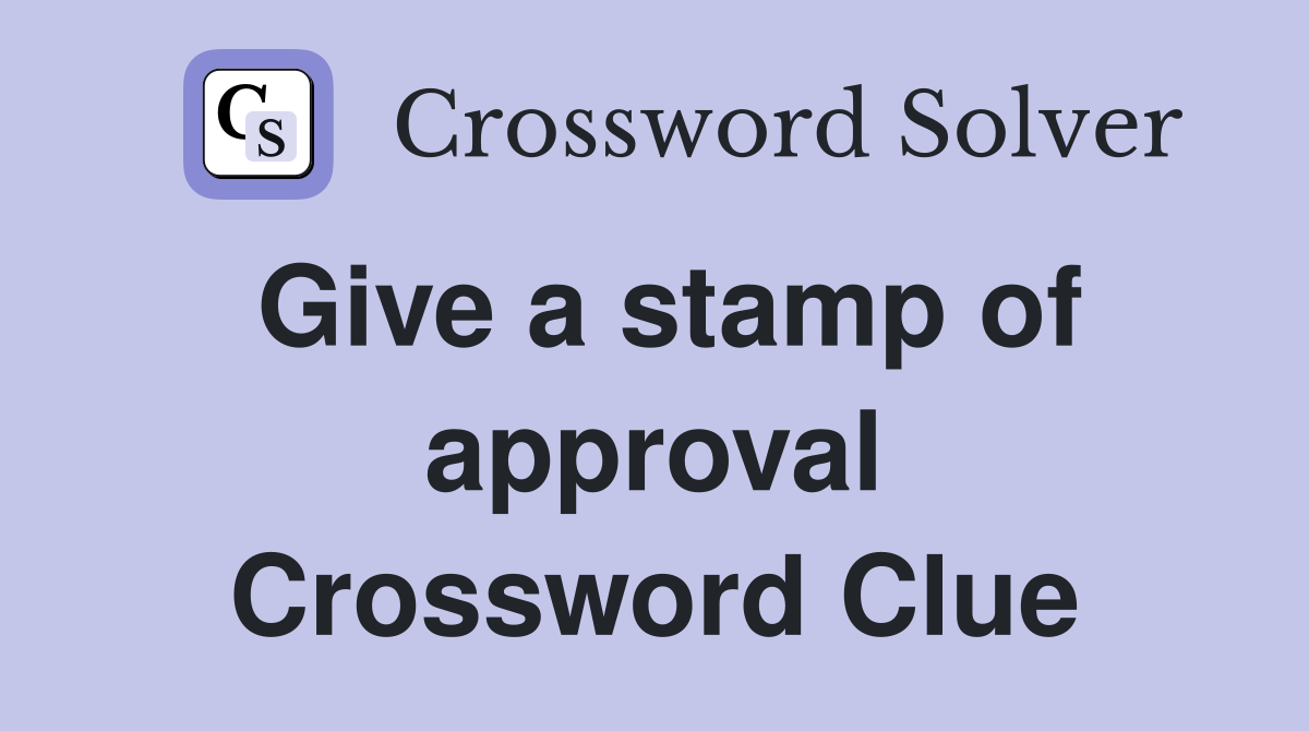 Give a stamp of approval Crossword Clue