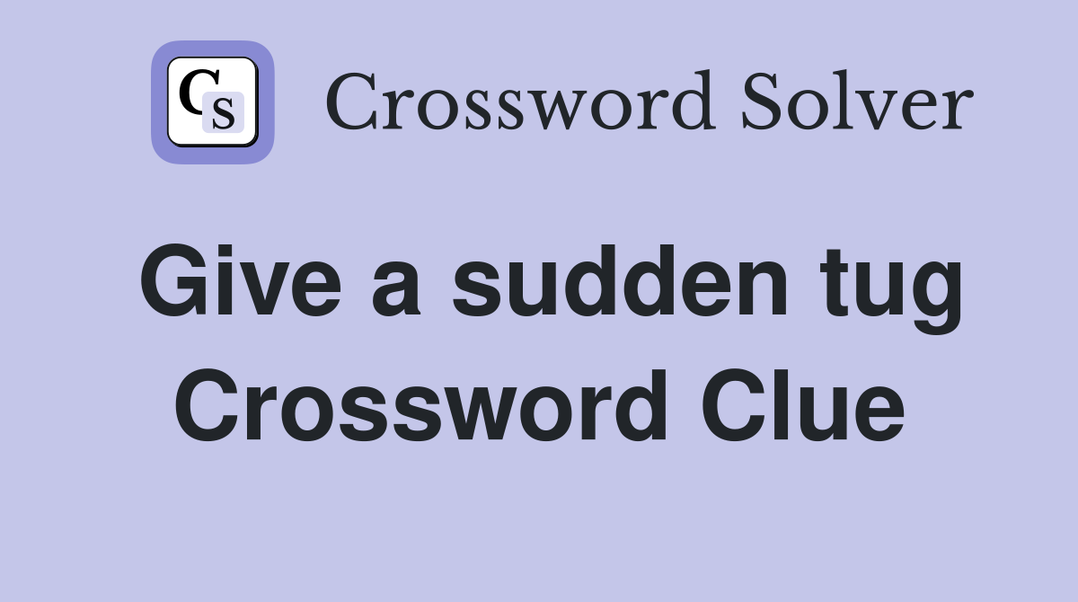 Give a sudden tug Crossword Clue