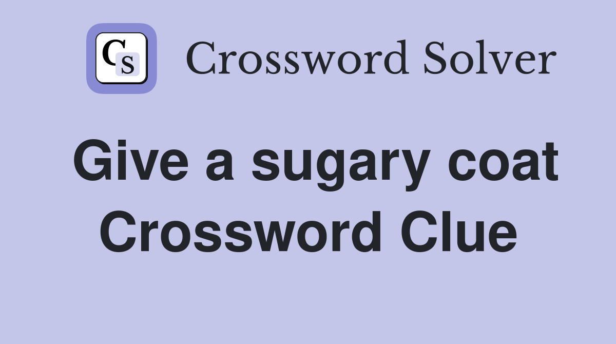 Give a sugary coat Crossword Clue