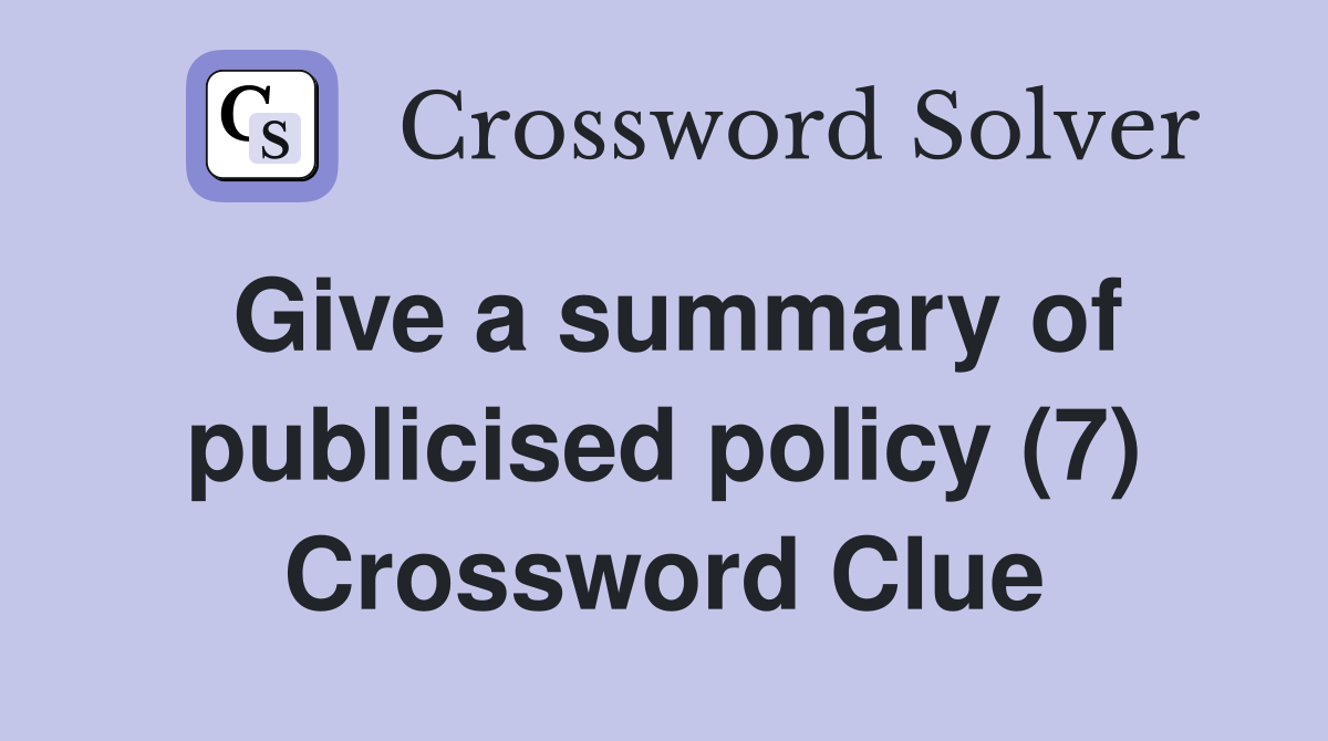 Give a summary of publicised policy (7) Crossword Clue