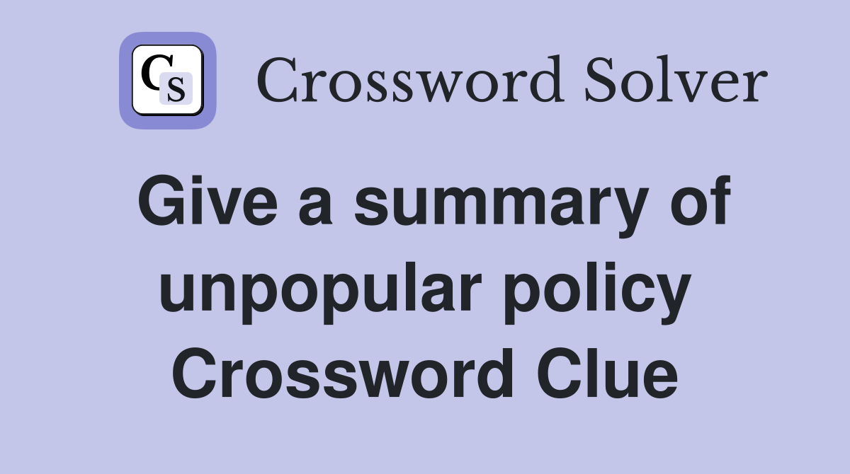 Give a summary of unpopular policy Crossword Clue