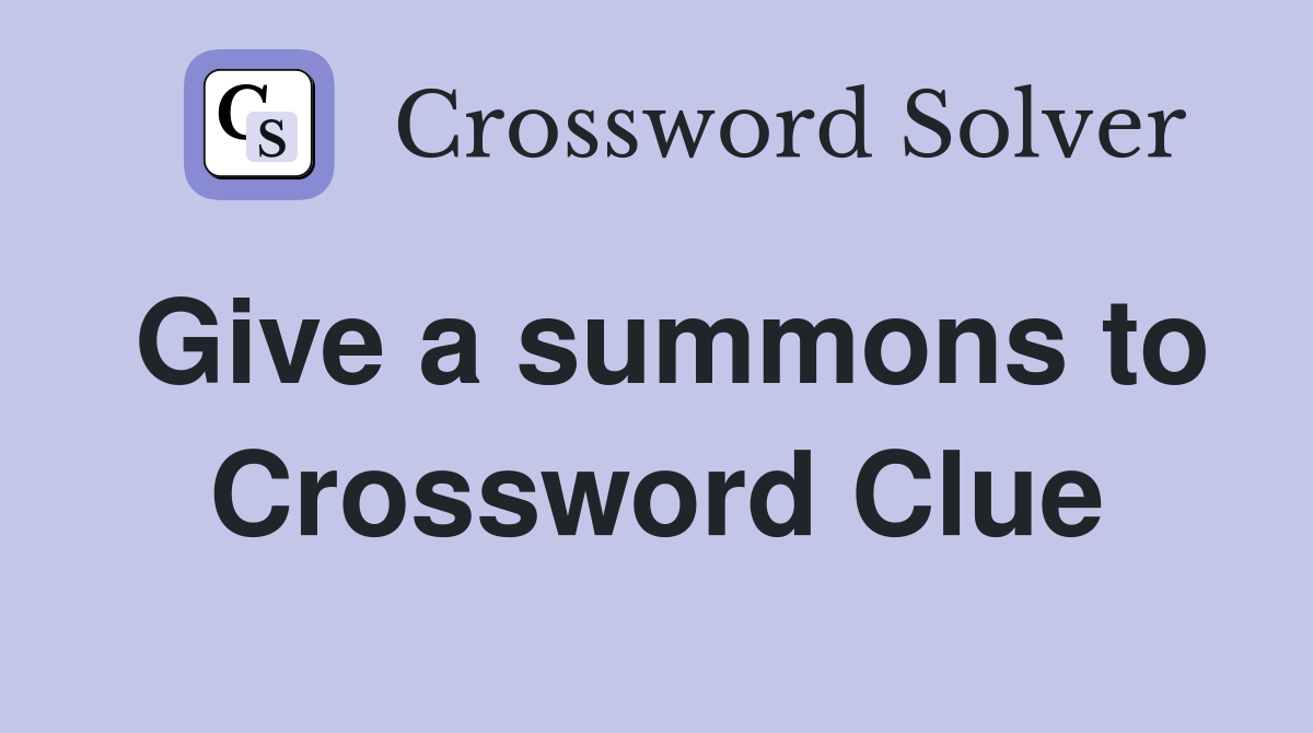 Give a summons to Crossword Clue