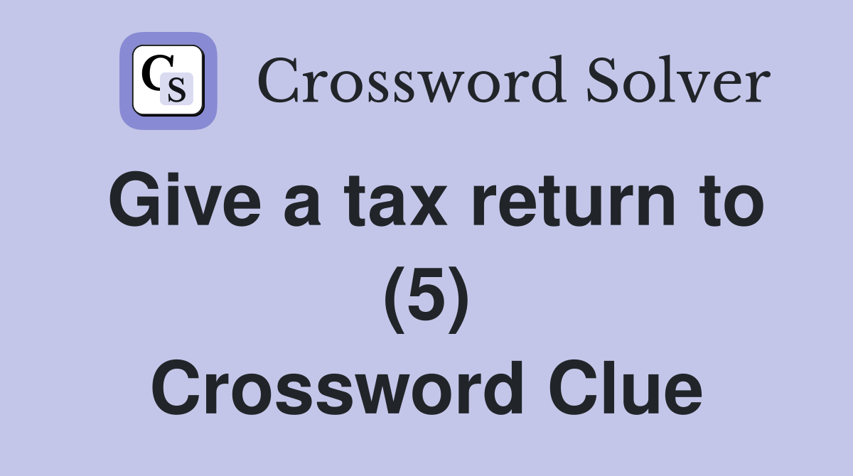 Give a tax return to (5) Crossword Clue
