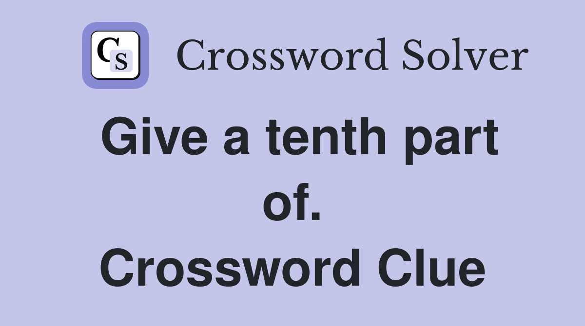 Give a tenth part of. Crossword Clue
