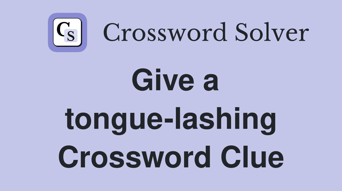 Give a tongue-lashing Crossword Clue