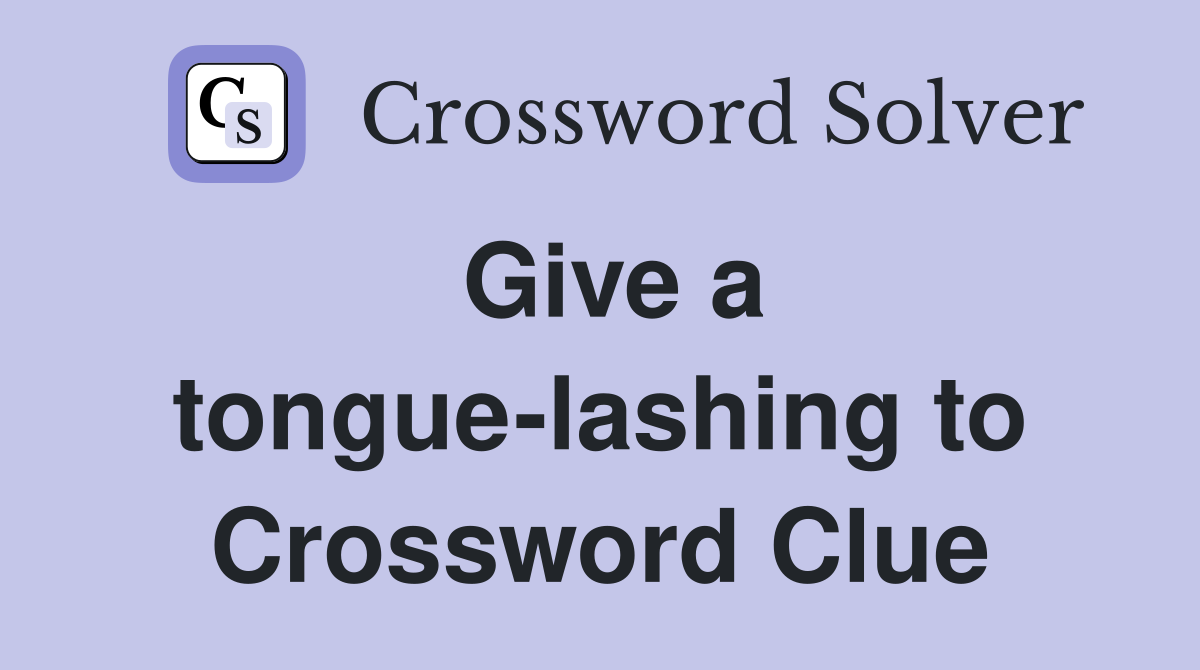 Give a tongue-lashing to Crossword Clue