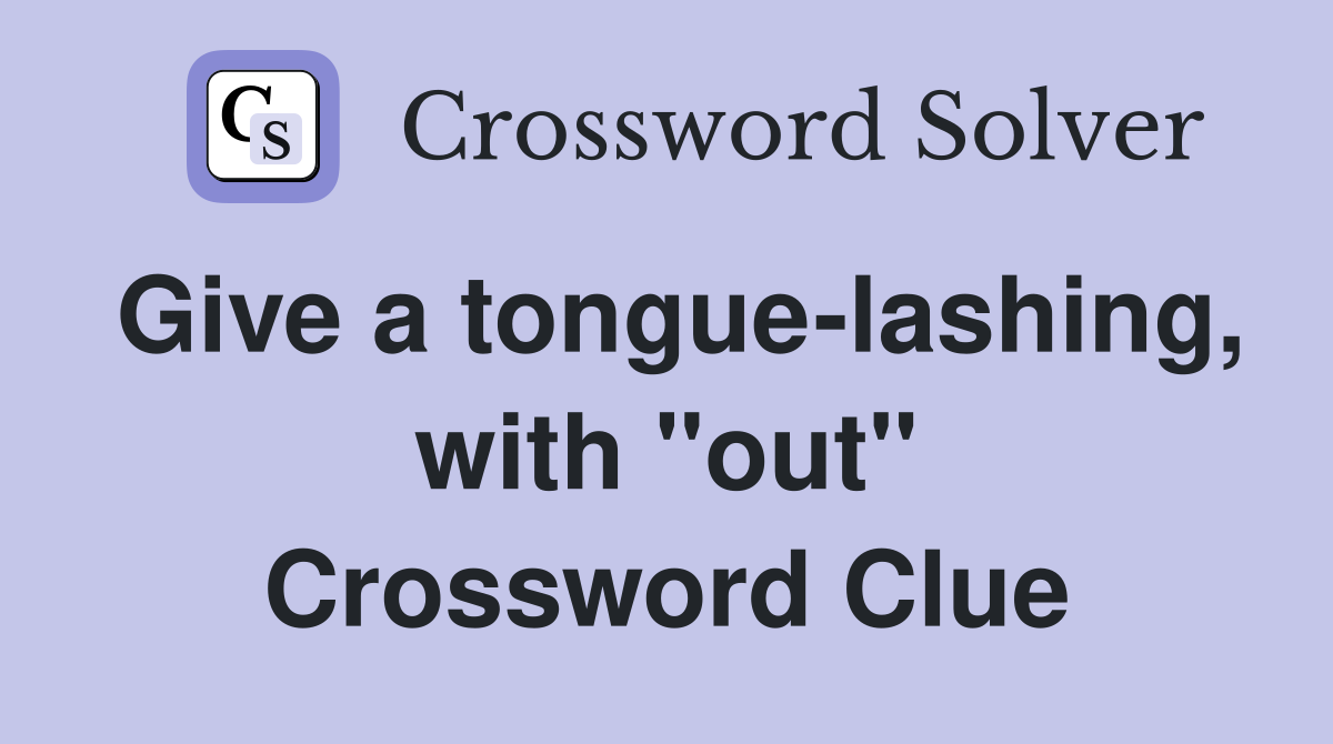 Give a tongue-lashing, with "out" Crossword Clue