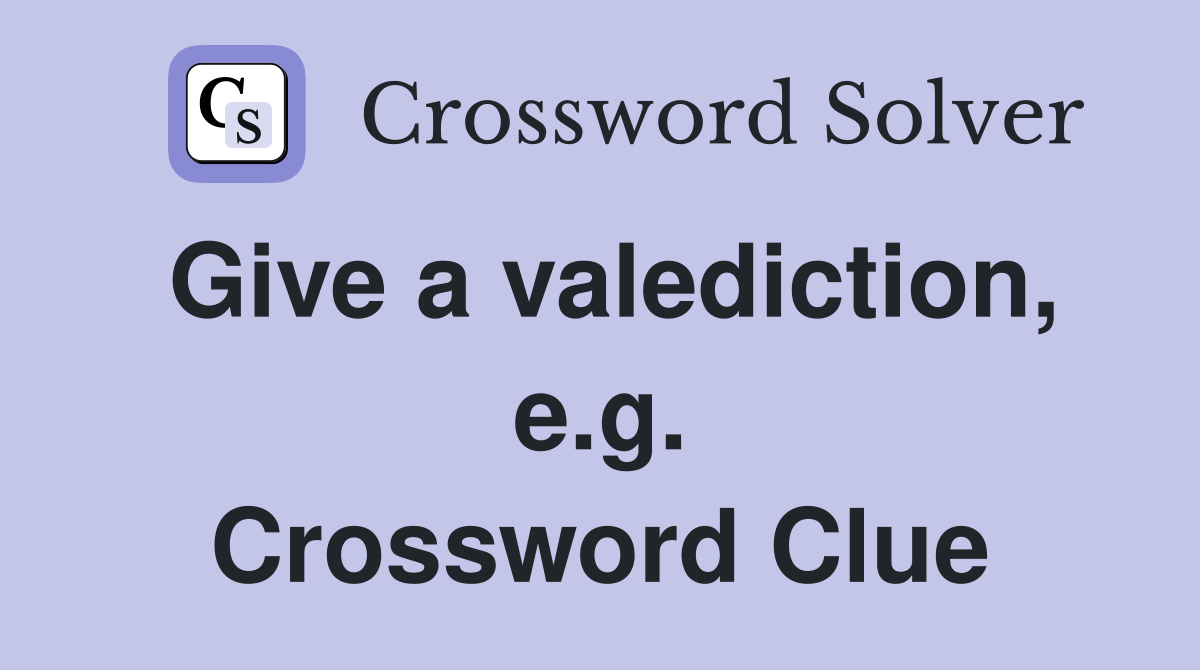 Give a valediction, e.g. Crossword Clue