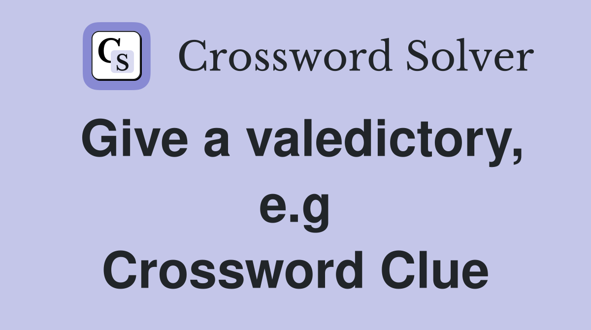 Give a valedictory, e.g Crossword Clue