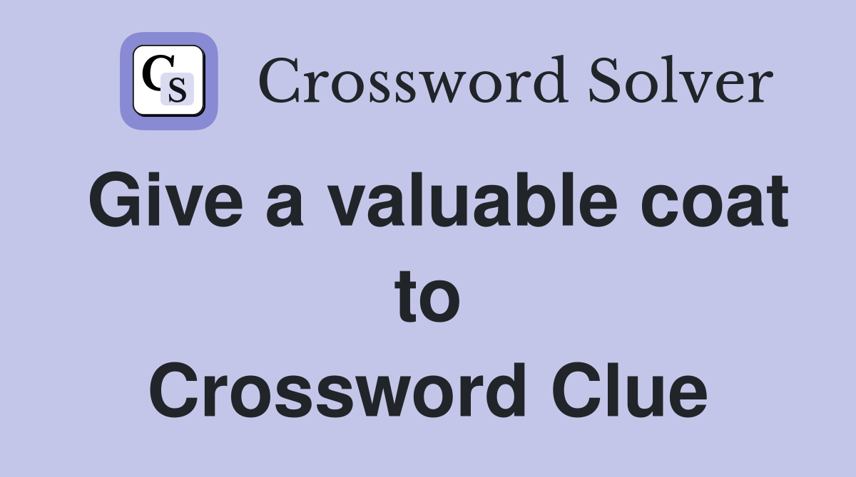 Give a valuable coat to Crossword Clue