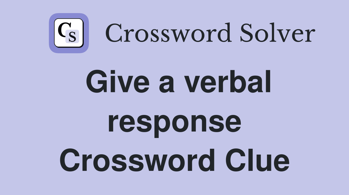 Give a verbal response Crossword Clue