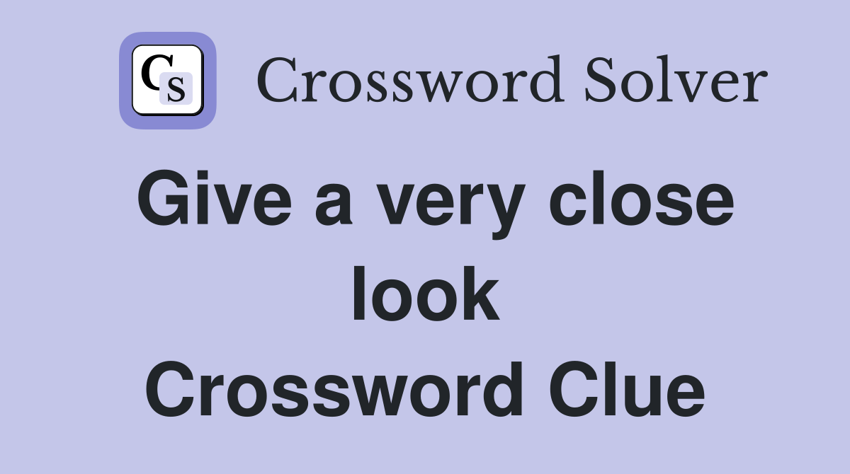 Give a very close look Crossword Clue