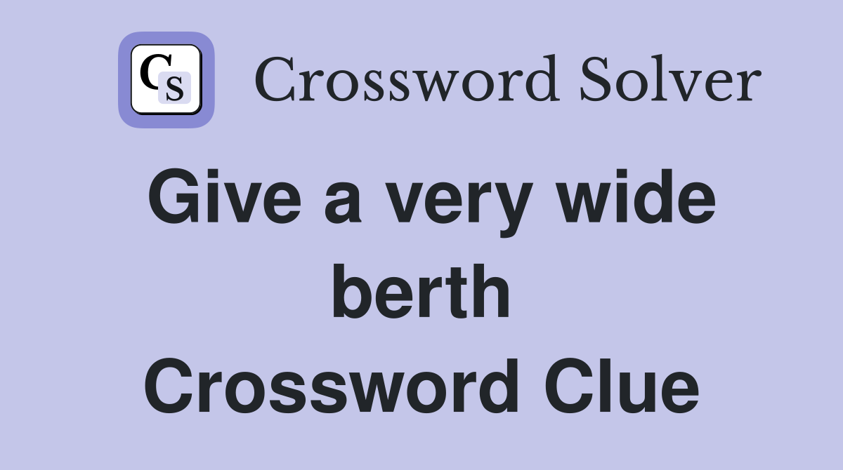 Give a very wide berth Crossword Clue