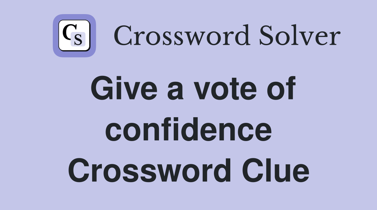 Give a vote of confidence Crossword Clue