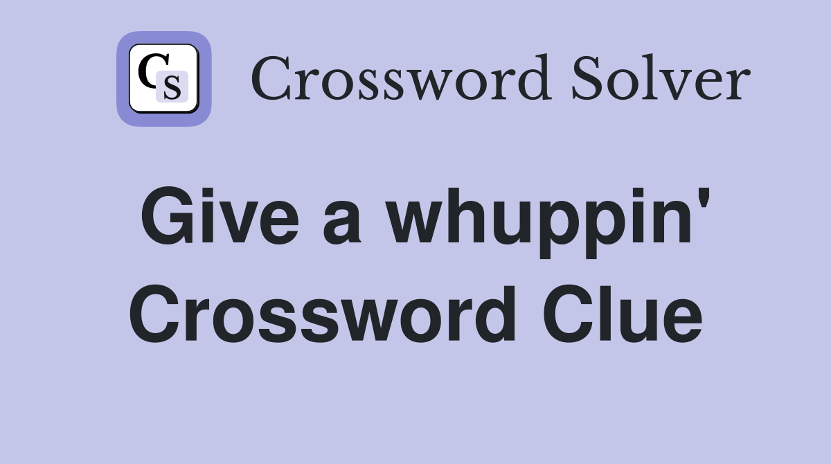 Give a whuppin' Crossword Clue