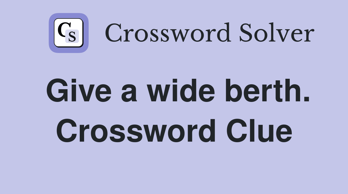 Give a wide berth. Crossword Clue