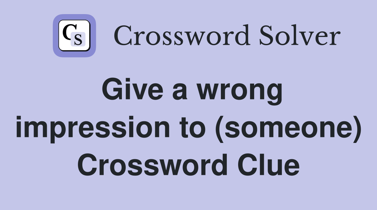 Give a wrong impression to (someone) Crossword Clue