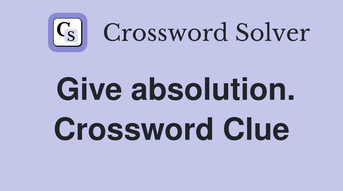 Give absolution. Crossword Clue