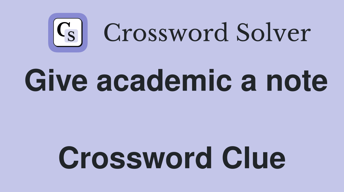 Give academic a note  Crossword Clue