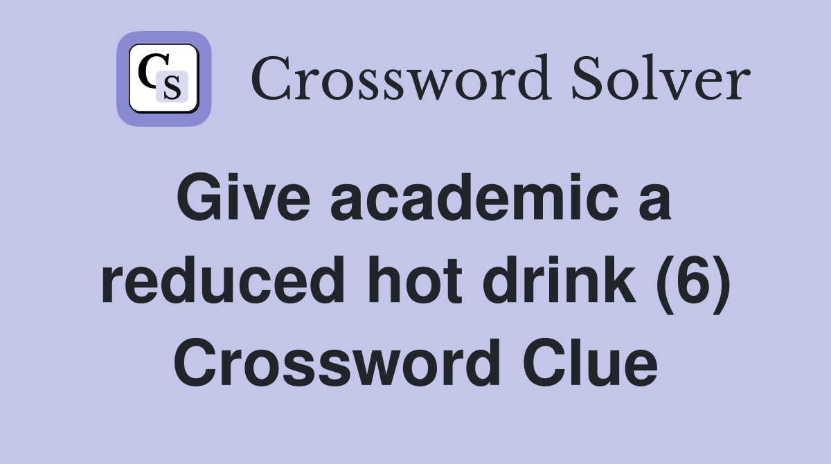 Give academic a reduced hot drink (6) Crossword Clue
