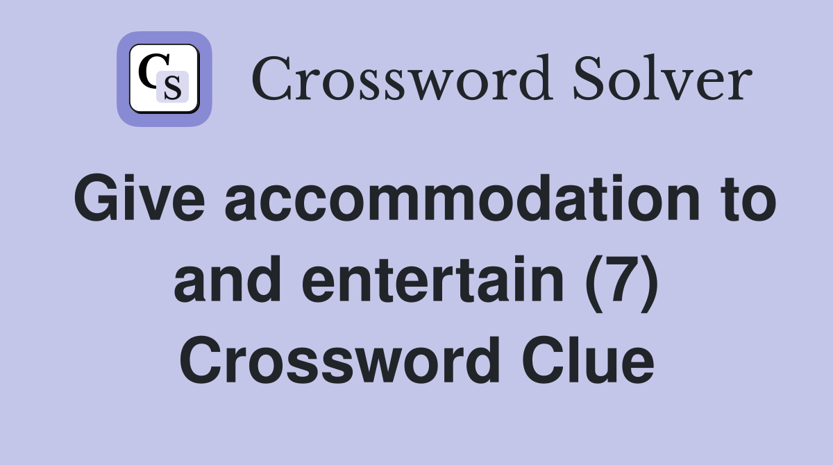 Give accommodation to and entertain (7) Crossword Clue