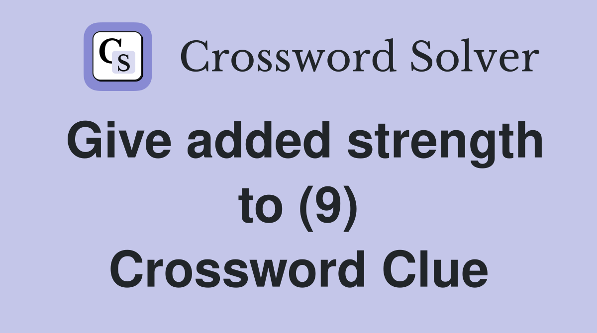 Give added strength to (9) Crossword Clue