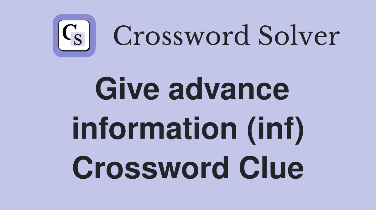 Give advance information (inf) Crossword Clue