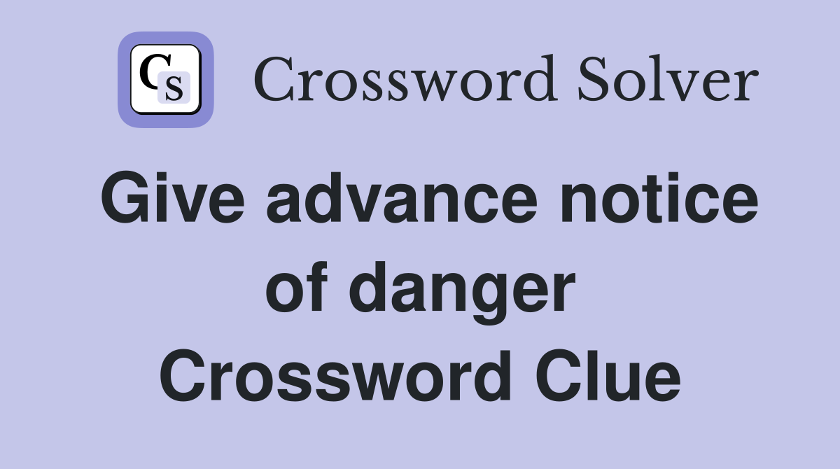 Give advance notice of danger Crossword Clue