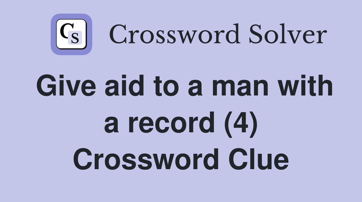 Give aid to a man with a record (4) Crossword Clue