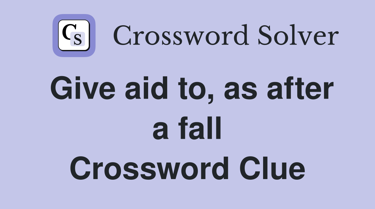 Give aid to, as after a fall Crossword Clue