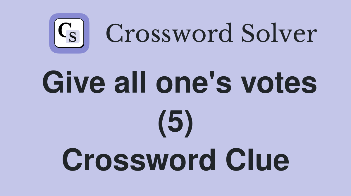 Give all one's votes (5) Crossword Clue