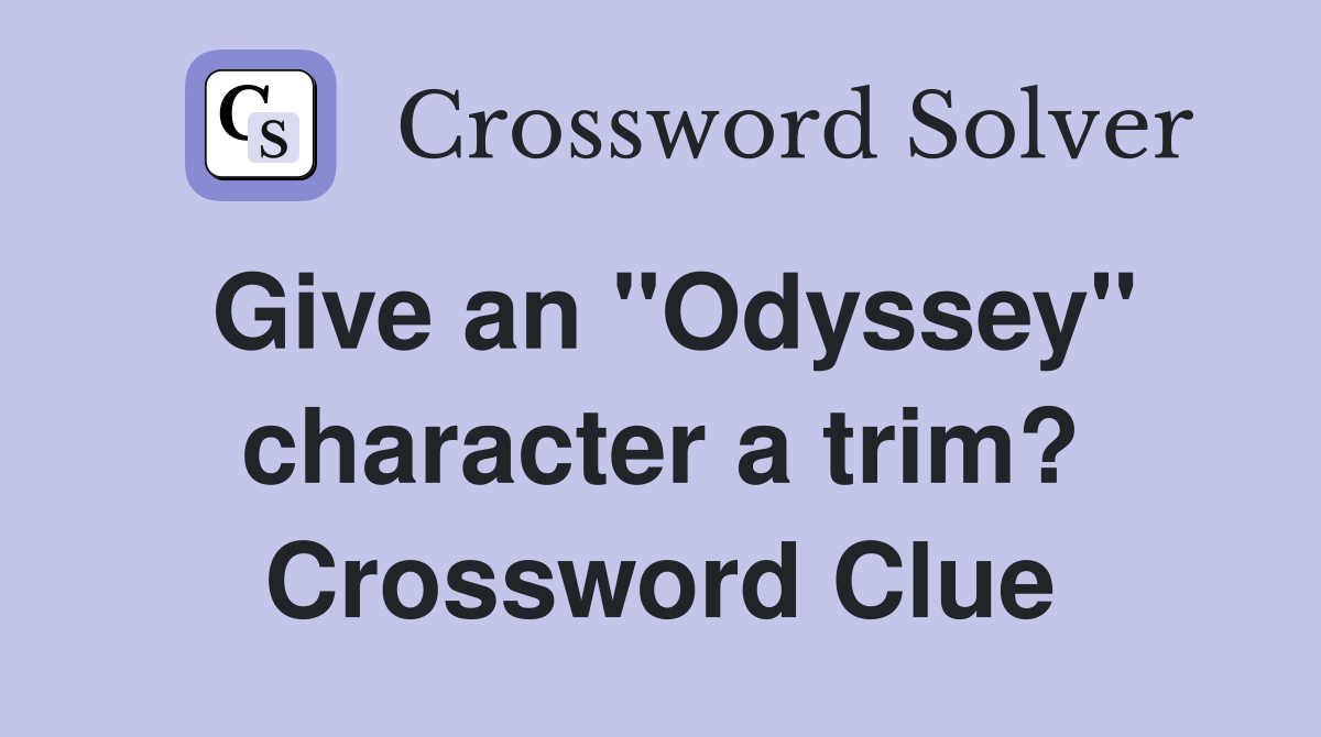 Give an "Odyssey" character a trim? Crossword Clue