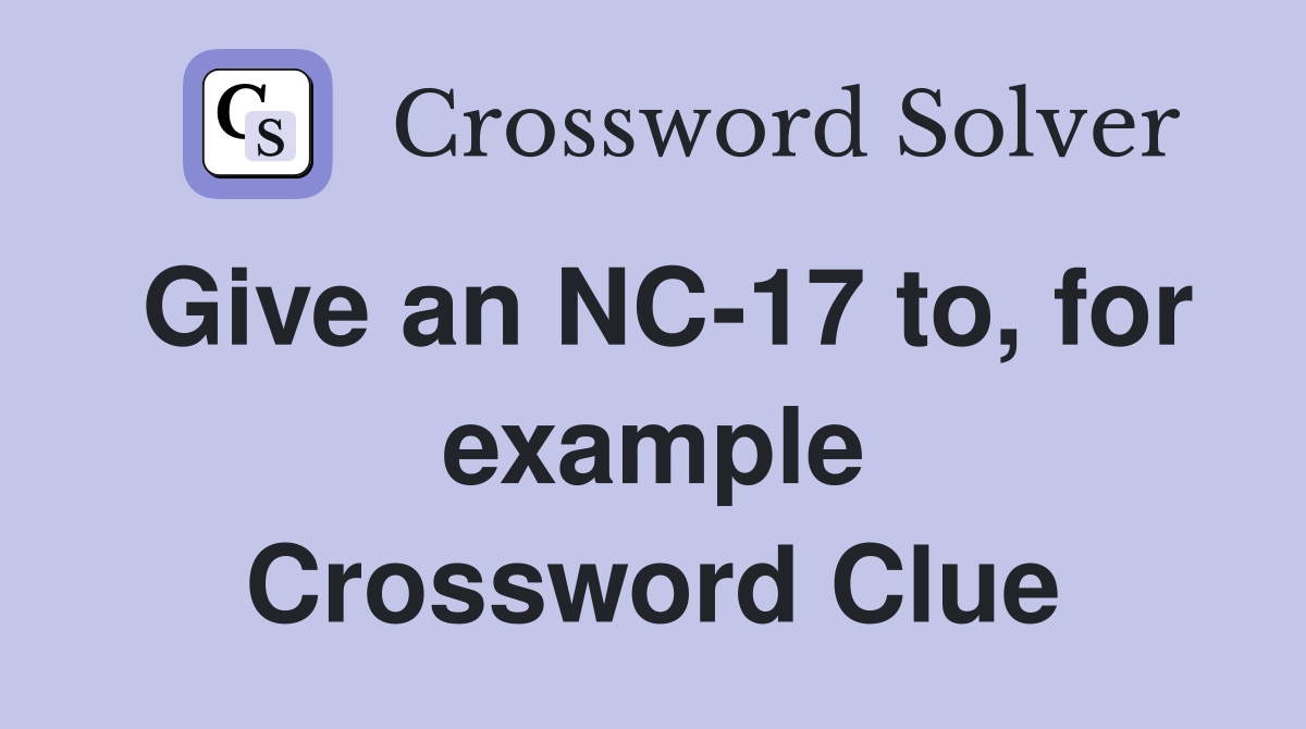 Give an NC-17 to, for example Crossword Clue
